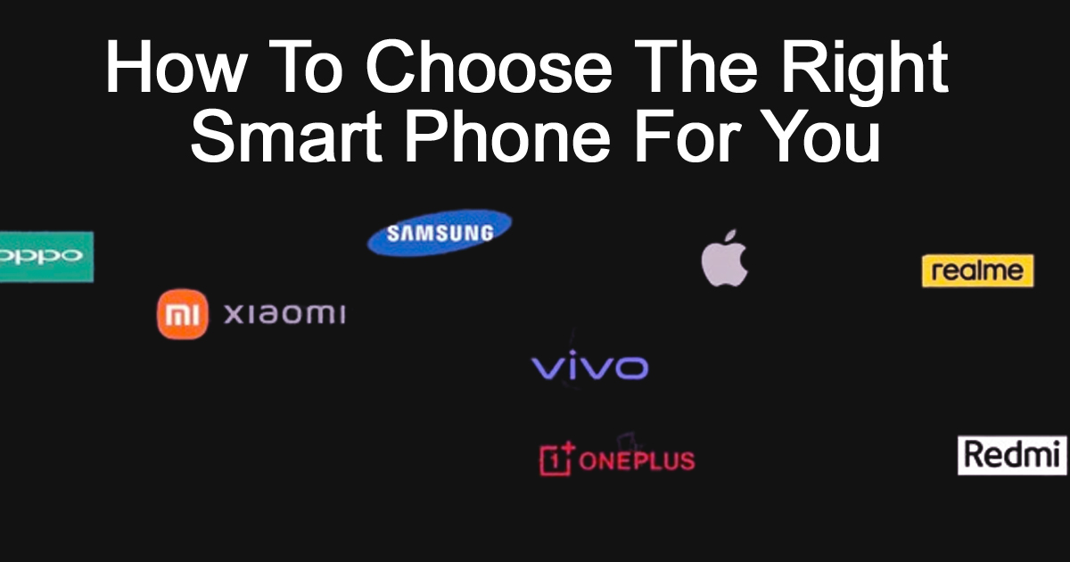 how to choose the right smartphone for you:अपने लिए सही स्मार्टफोन कैसे चुनें