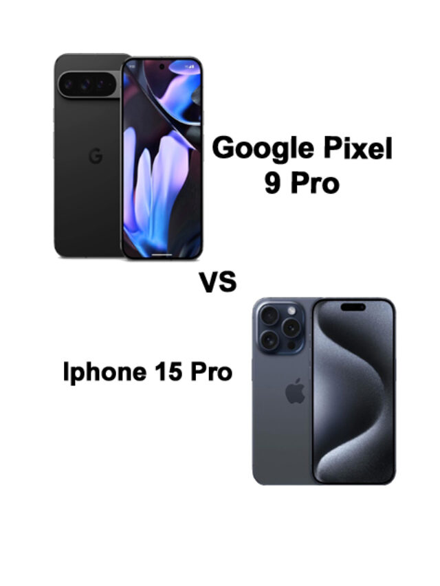 Google Pixel 9 Pro vs. iPhone 15 Pro: कौन सा है आपके लिए बेस्ट